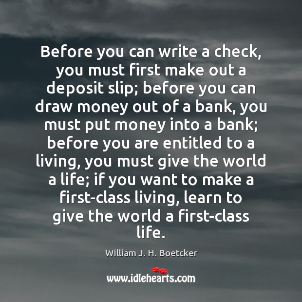 Before you can write a check, you must first make out a William J. H. Boetcker Picture Quote