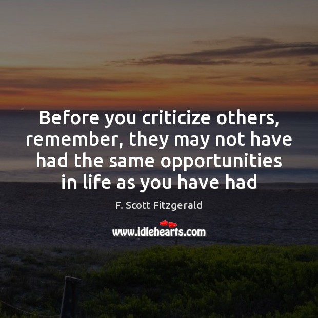 Before you criticize others, remember, they may not have had the same F. Scott Fitzgerald Picture Quote