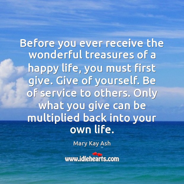 Before you ever receive the wonderful treasures of a happy life, you Mary Kay Ash Picture Quote
