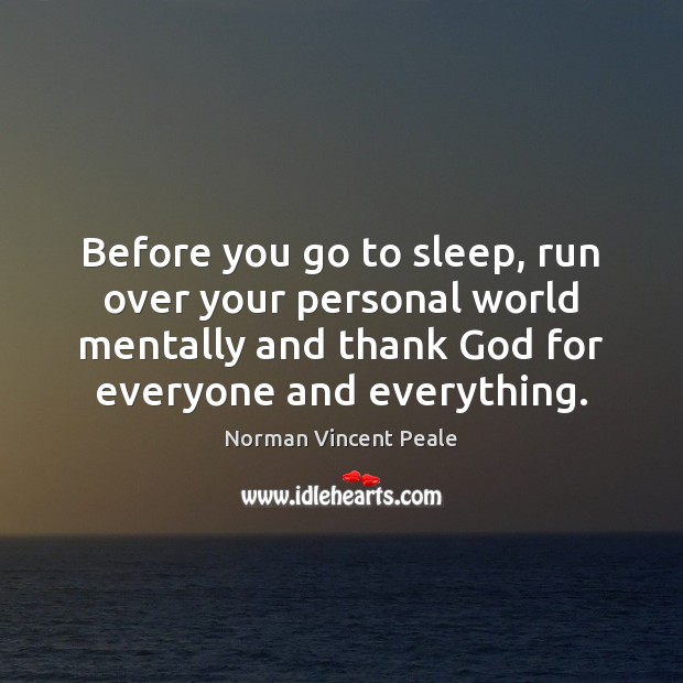 Before you go to sleep, run over your personal world mentally and Norman Vincent Peale Picture Quote