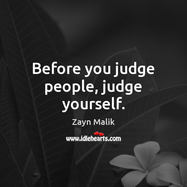 Before you judge people, judge yourself. Image