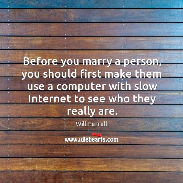 Before you marry a person, you should first make them use a Image
