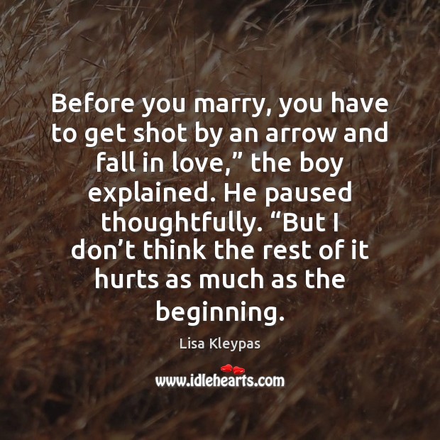 Before you marry, you have to get shot by an arrow and Lisa Kleypas Picture Quote