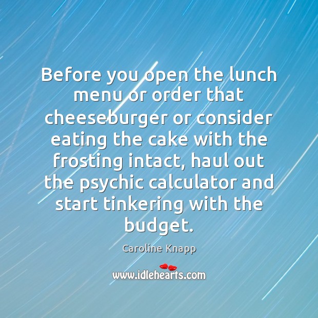 Before you open the lunch menu or order that cheeseburger or consider Image
