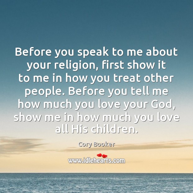 Before you speak to me about your religion, first show it to Cory Booker Picture Quote
