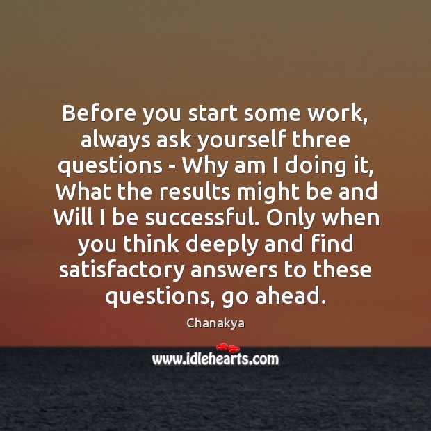 Before you start some work, always ask yourself three questions – Why Chanakya Picture Quote