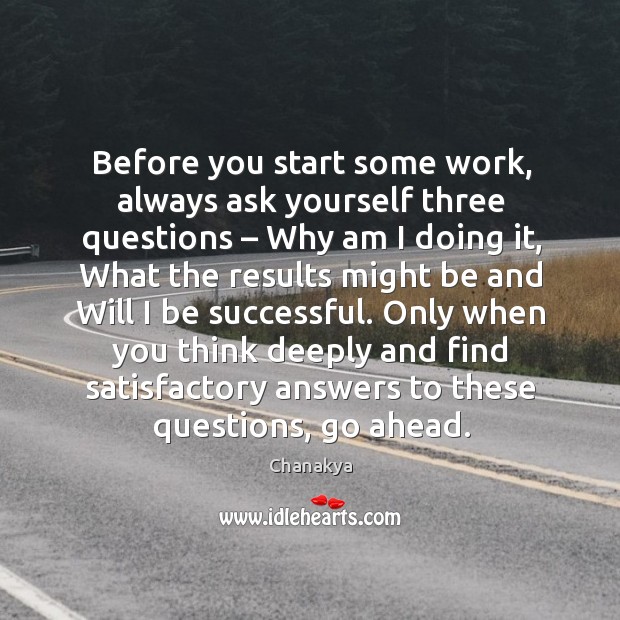 Before you start some work, always ask yourself three questions – Chanakya Picture Quote