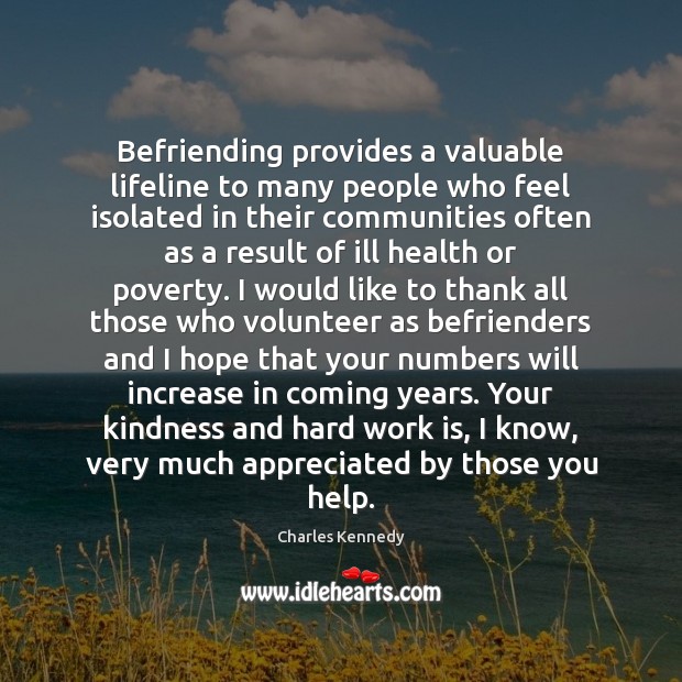 Befriending provides a valuable lifeline to many people who feel isolated in Work Quotes Image