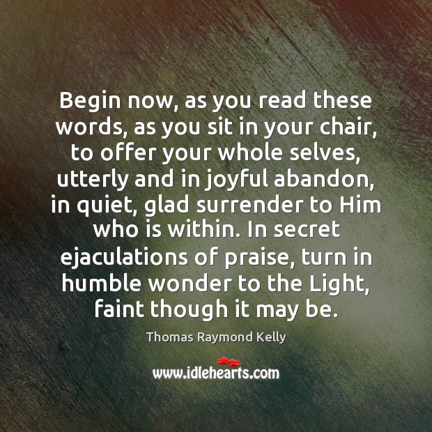 Begin now, as you read these words, as you sit in your Image
