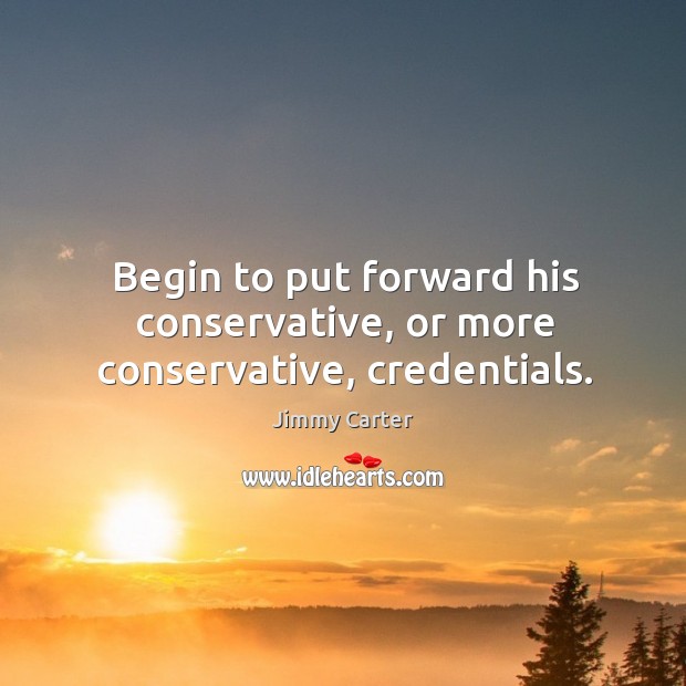 Begin to put forward his conservative, or more conservative, credentials. Image