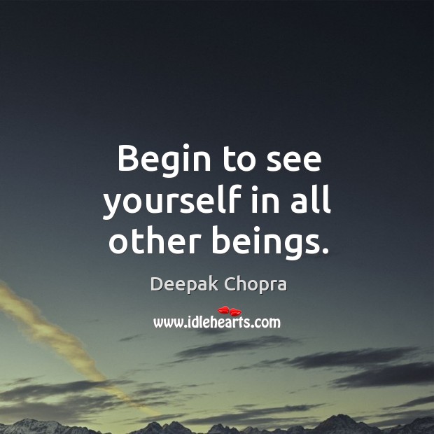 Begin to see yourself in all other beings. Image