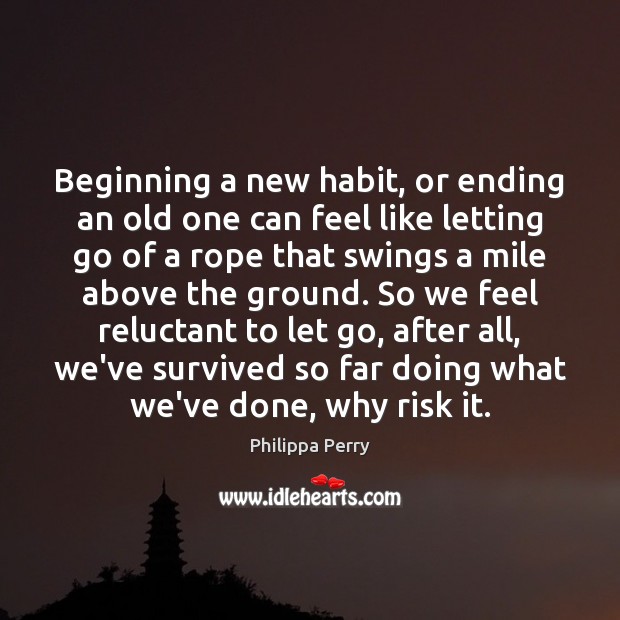 Beginning a new habit, or ending an old one can feel like Image