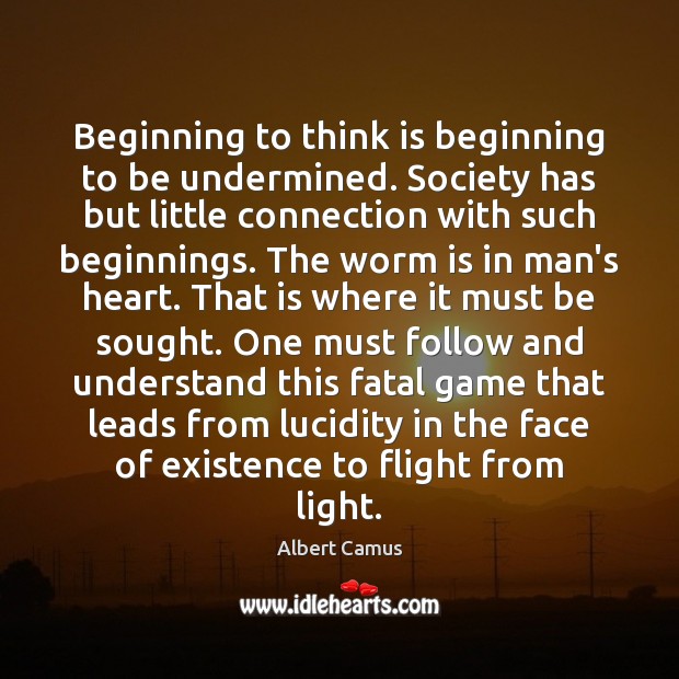 Beginning to think is beginning to be undermined. Society has but little Albert Camus Picture Quote