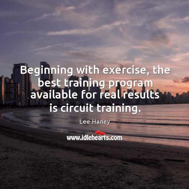 Beginning with exercise, the best training program available for real results is Image
