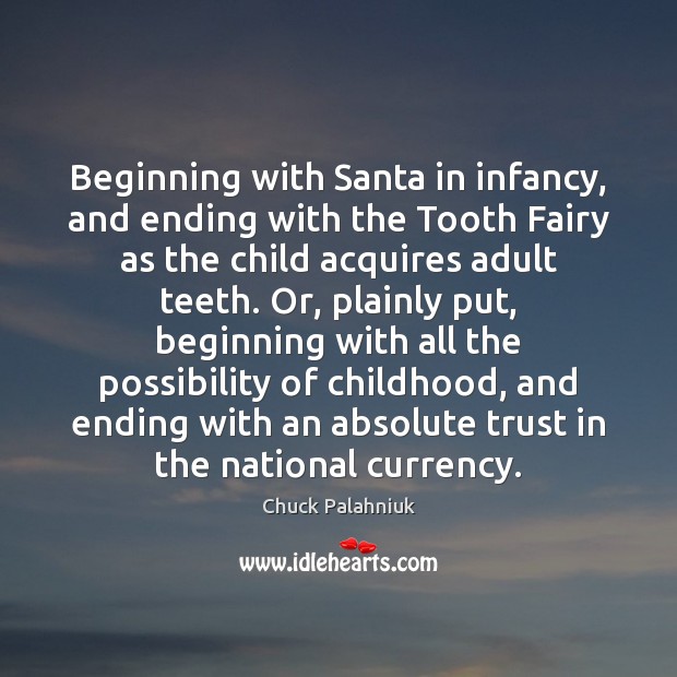 Beginning with Santa in infancy, and ending with the Tooth Fairy as Chuck Palahniuk Picture Quote