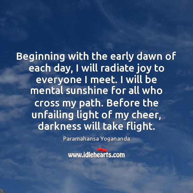 Beginning with the early dawn of each day, I will radiate joy Paramahansa Yogananda Picture Quote