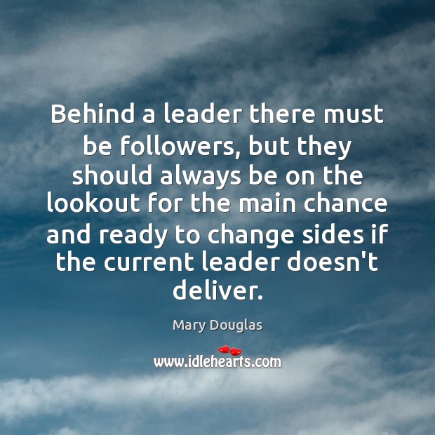 Behind a leader there must be followers, but they should always be Mary Douglas Picture Quote