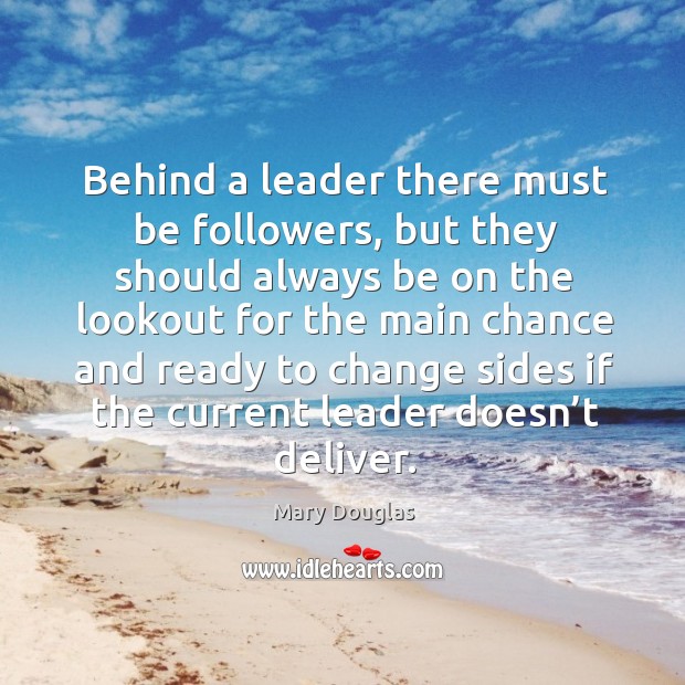Behind a leader there must be followers Mary Douglas Picture Quote
