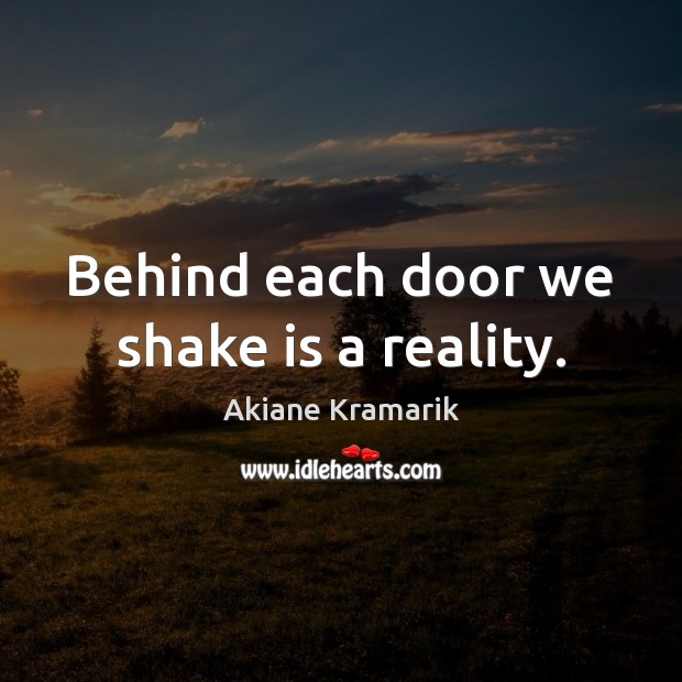 Behind each door we shake is a reality. Akiane Kramarik Picture Quote