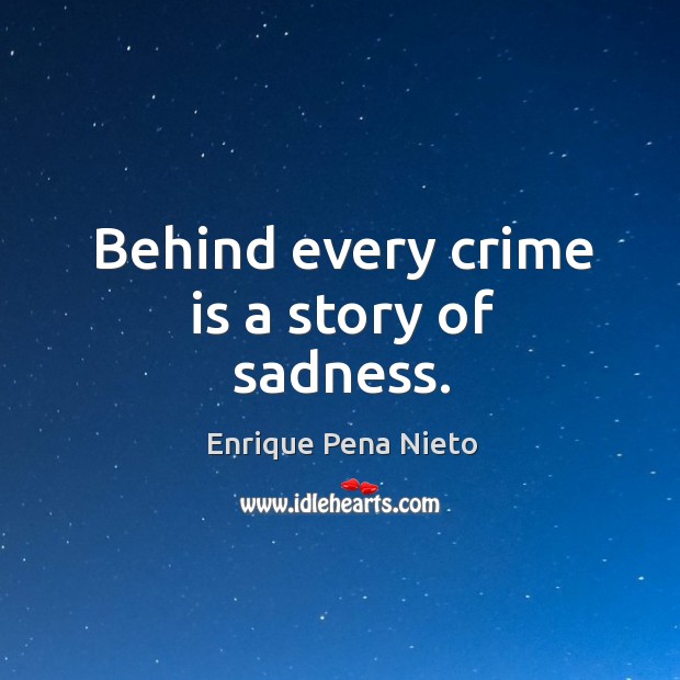 Behind every crime is a story of sadness. Image