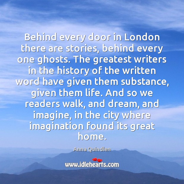 Behind every door in London there are stories, behind every one ghosts. Anna Quindlen Picture Quote