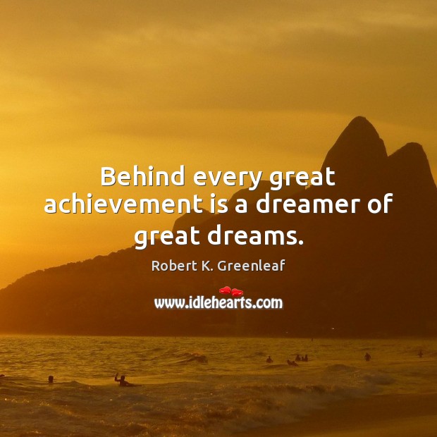 Behind every great achievement is a dreamer of great dreams. Achievement Quotes Image