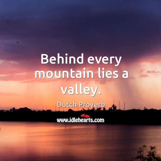 Behind every mountain lies a valley. Dutch Proverbs Image