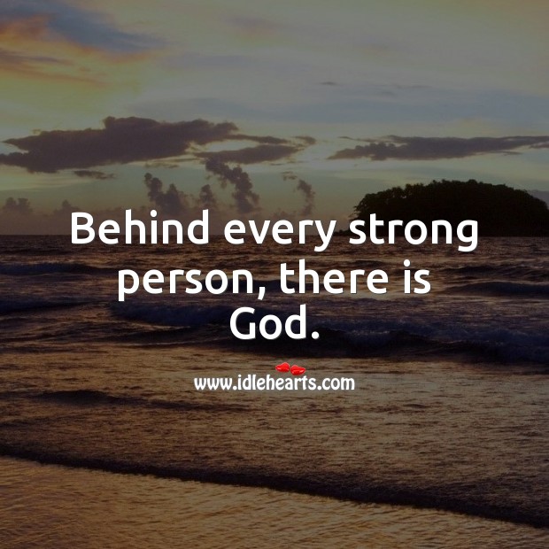 Behind every strong person, there is God. God Quotes Image