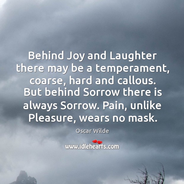 Behind Joy and Laughter there may be a temperament, coarse, hard and Oscar Wilde Picture Quote
