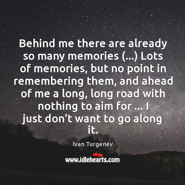 Behind me there are already so many memories (…) Lots of memories, but Ivan Turgenev Picture Quote