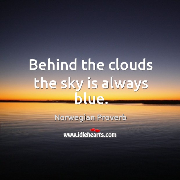 Behind the clouds the sky is always blue. Norwegian Proverbs Image