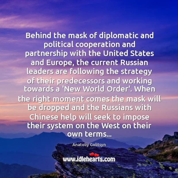 Behind the mask of diplomatic and political cooperation and partnership with the Anatoliy Golitsyn Picture Quote