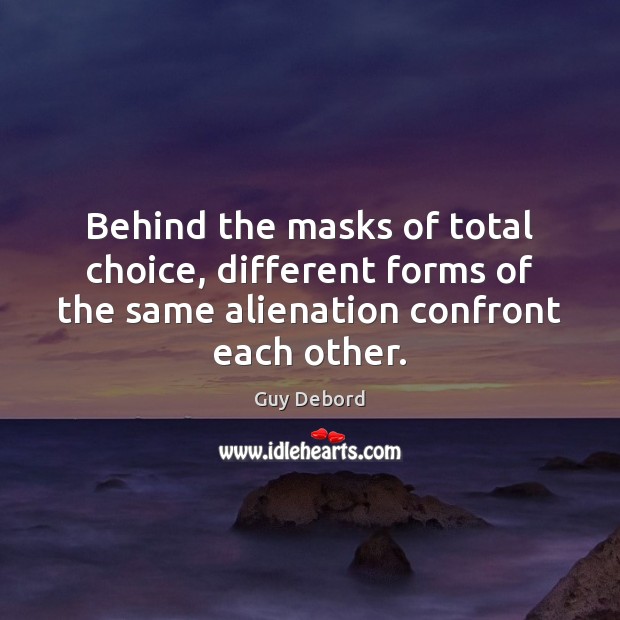 Behind the masks of total choice, different forms of the same alienation Image