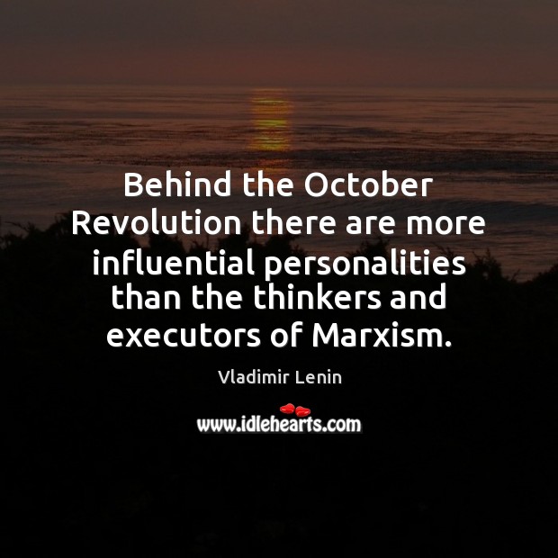 Behind the October Revolution there are more influential personalities than the thinkers Vladimir Lenin Picture Quote
