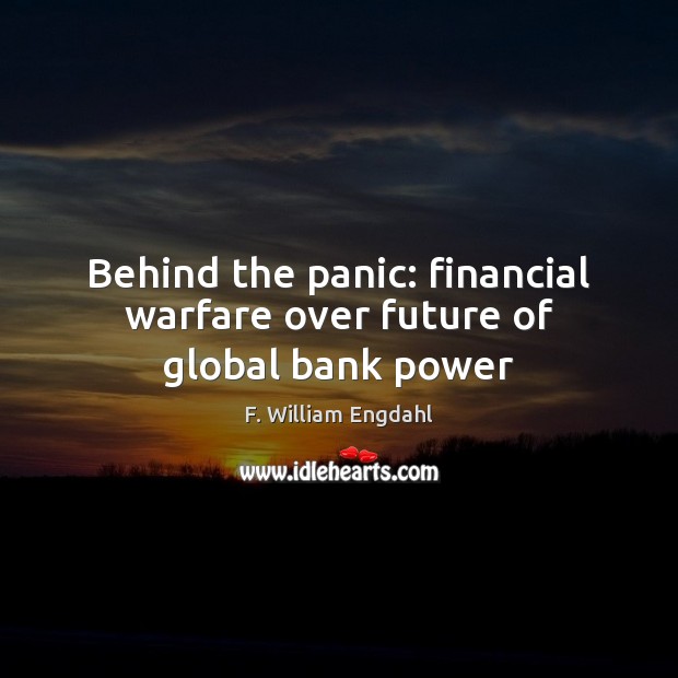 Behind the panic: financial warfare over future of global bank power Image