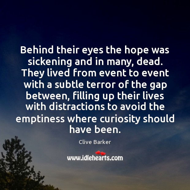 Behind their eyes the hope was sickening and in many, dead. They Clive Barker Picture Quote