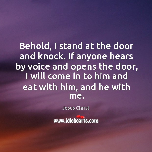 Behold, I stand at the door and knock. If anyone hears by voice and opens the door Jesus Christ Picture Quote