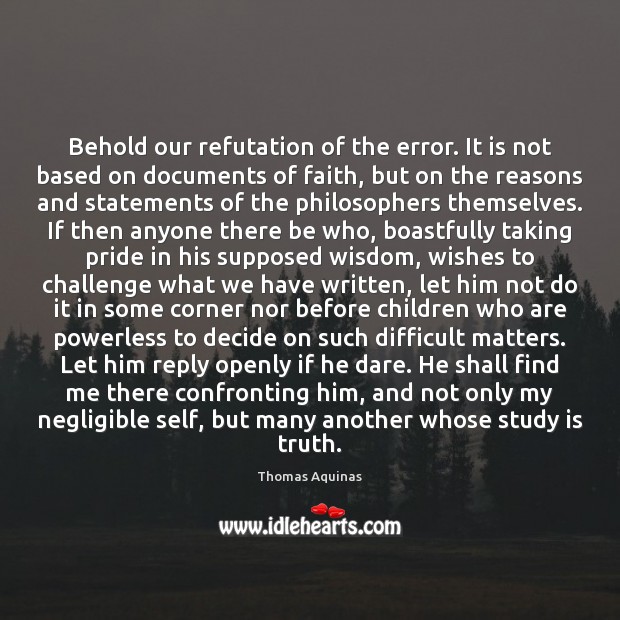 Behold our refutation of the error. It is not based on documents Thomas Aquinas Picture Quote