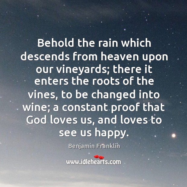 Behold the rain which descends from heaven upon our vineyards; there it Image