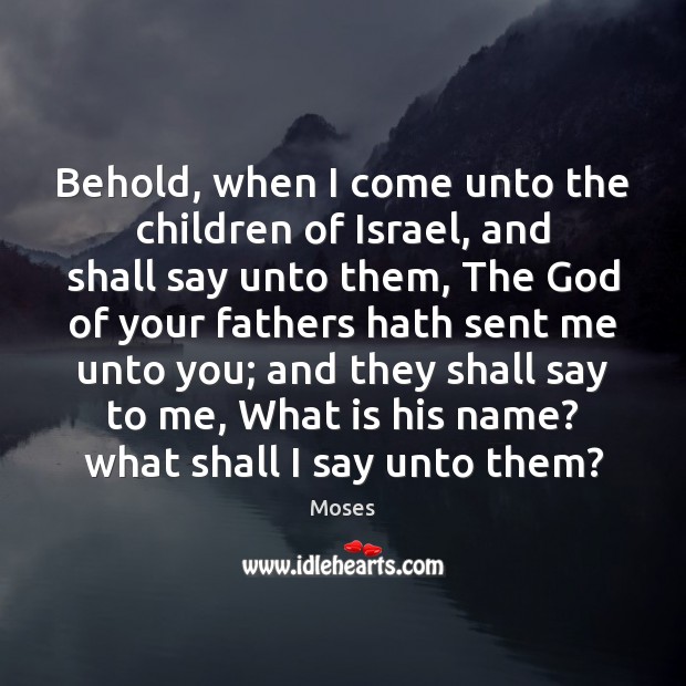 Behold, when I come unto the children of Israel, and shall say Image