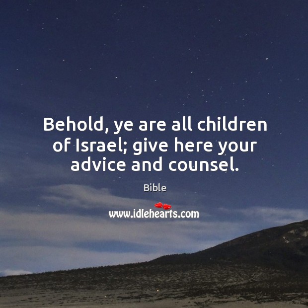 Behold, ye are all children of israel; give here your advice and counsel. Bible Picture Quote