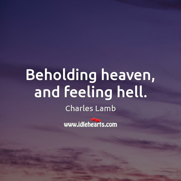 Beholding heaven, and feeling hell. Image