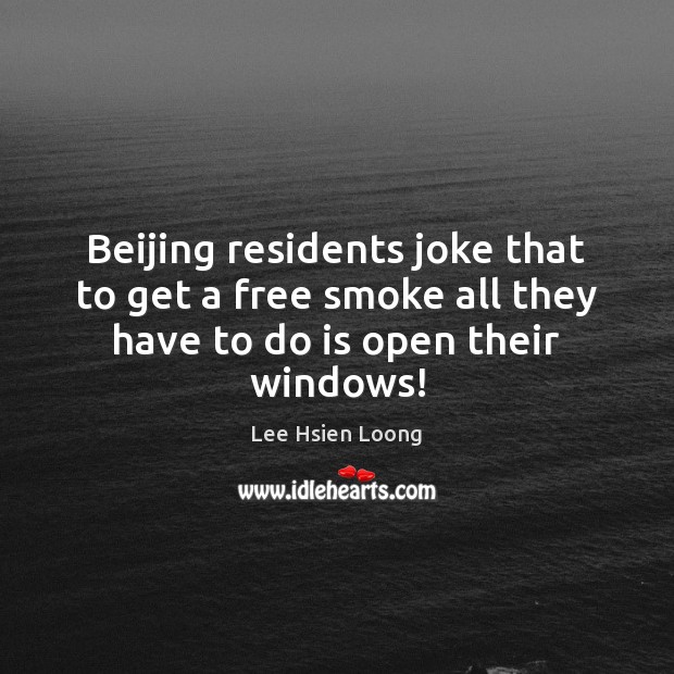 Beijing residents joke that to get a free smoke all they have to do is open their windows! Image