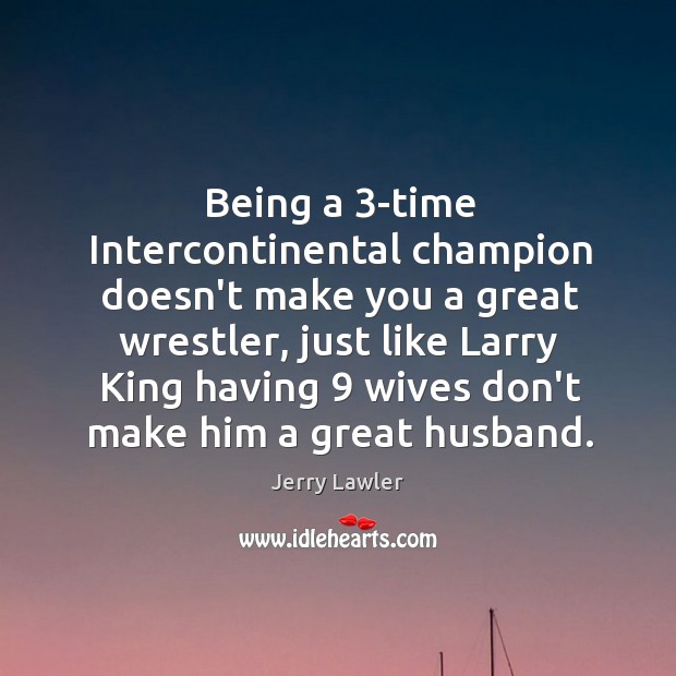 Being a 3-time Intercontinental champion doesn’t make you a great wrestler, just Image
