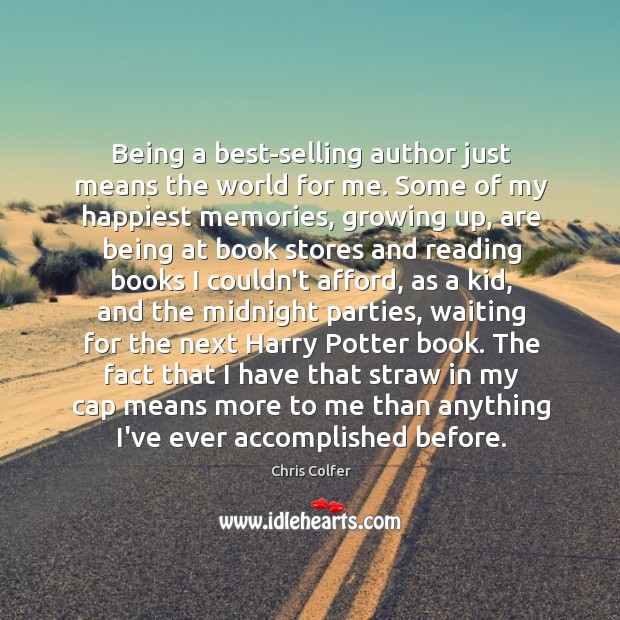 Being a best-selling author just means the world for me. Some of Chris Colfer Picture Quote