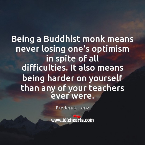 Being a Buddhist monk means never losing one’s optimism in spite of 