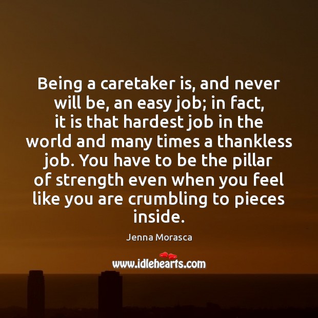 Being a caretaker is, and never will be, an easy job; in Jenna Morasca Picture Quote