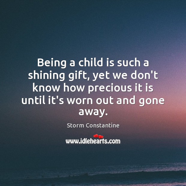 Being a child is such a shining gift, yet we don’t know 