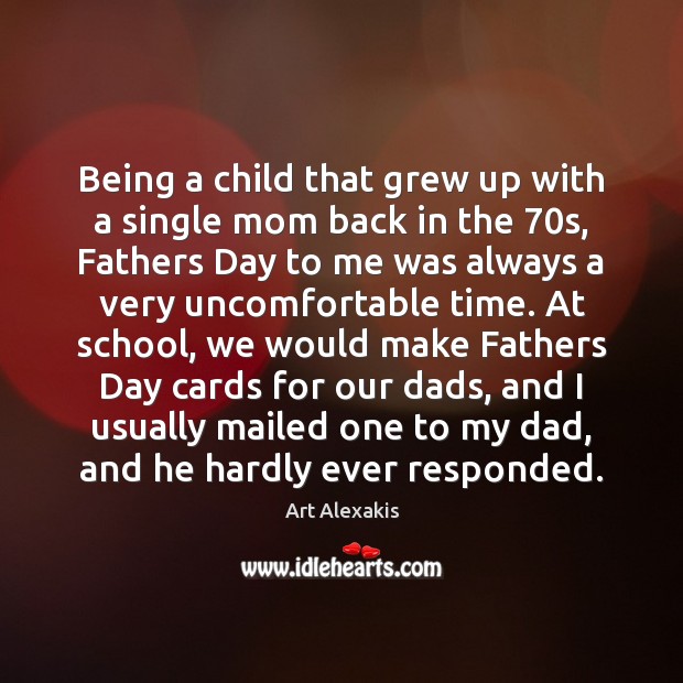 Being a child that grew up with a single mom back in Father’s Day Quotes Image