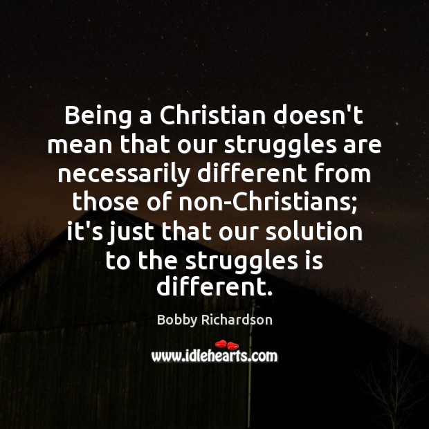 Being a Christian doesn’t mean that our struggles are necessarily different from Image